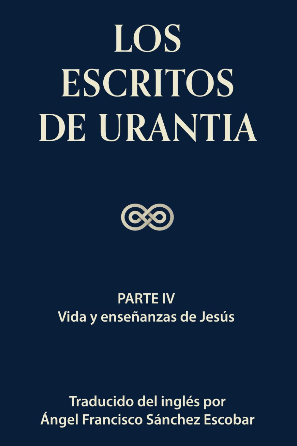 Los escritos de Urantia (Volumen 3): PARTE IV: VIDA Y ENSEÑANZAS DE JESÚS (Los escritos de Urantia - Volumen 1-3 e ebook, Band 3) Religion & Esotericism