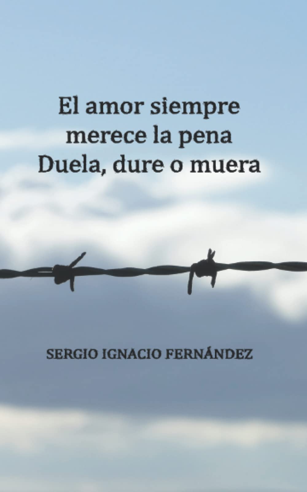 El amor siempre merece la pena: Duela, dure o muera Poetry
