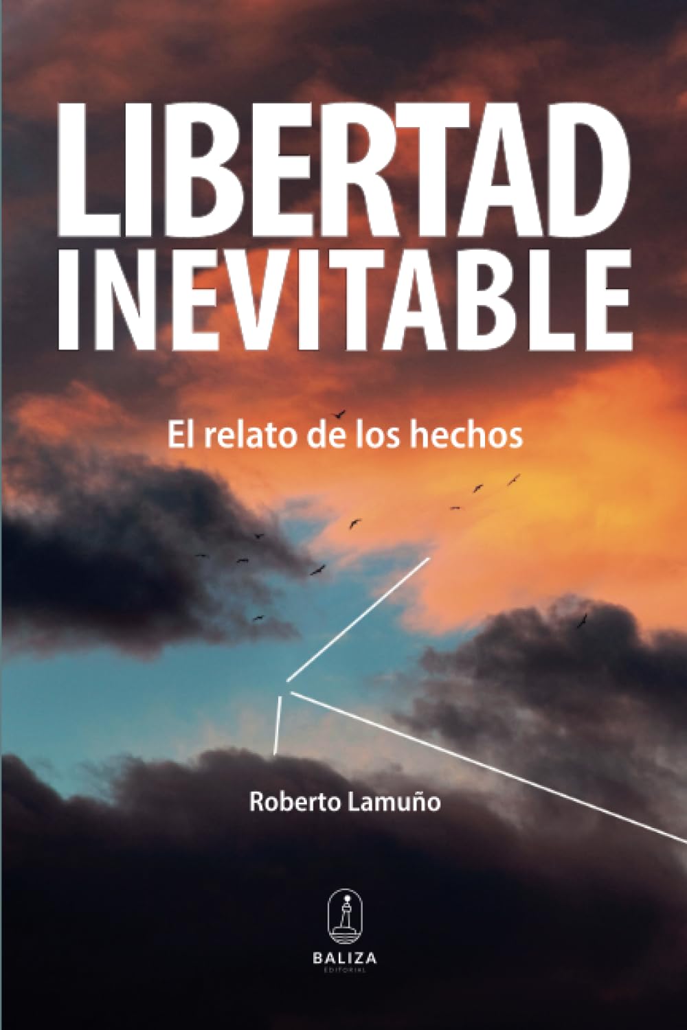 LIBERTAD INEVITABLE: El relato de los hechos Politics & History