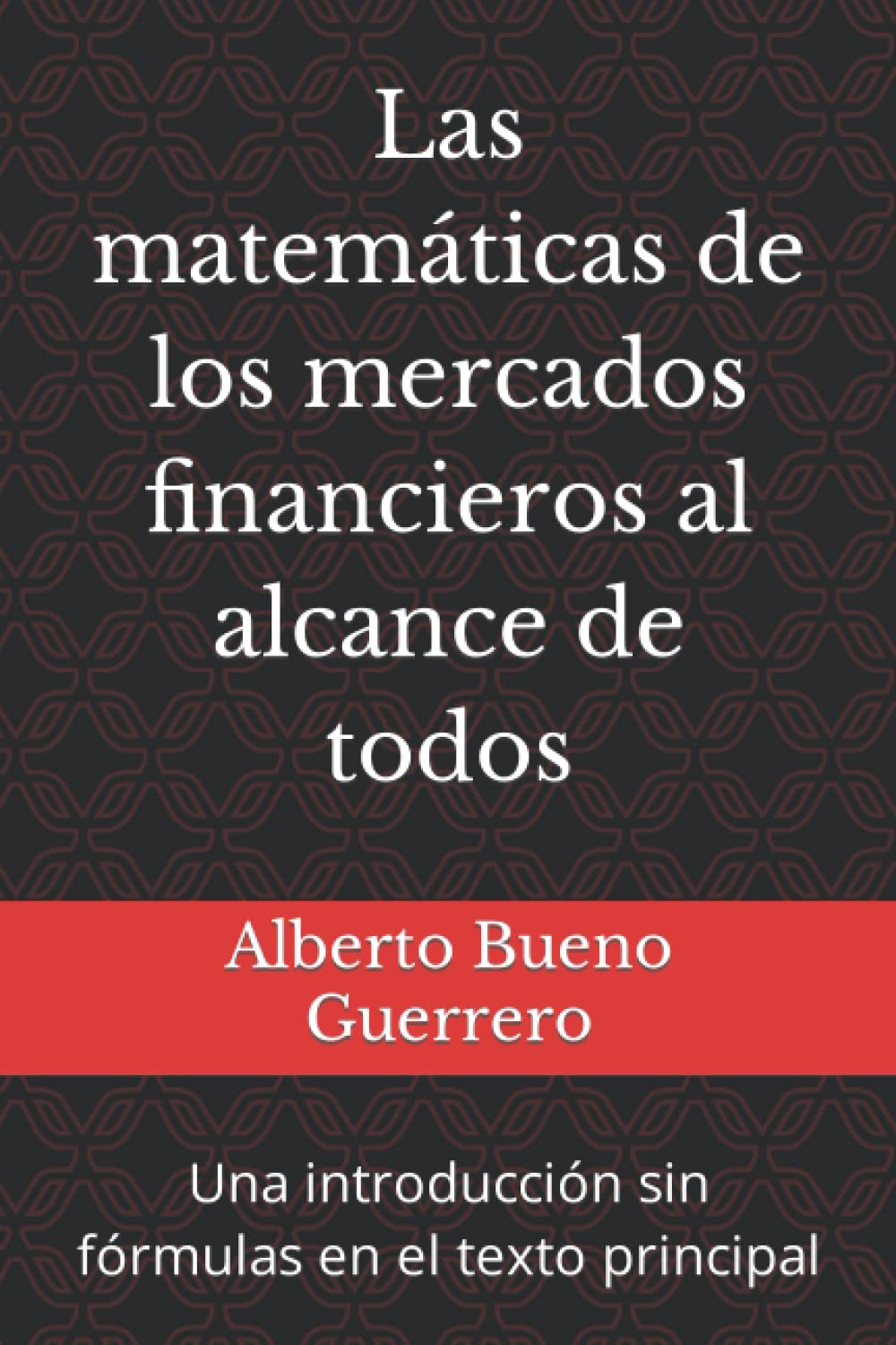 Las matemáticas de los mercados financieros al alcance de todos: Una introducción sin fórmulas en el texto principal Mathematics