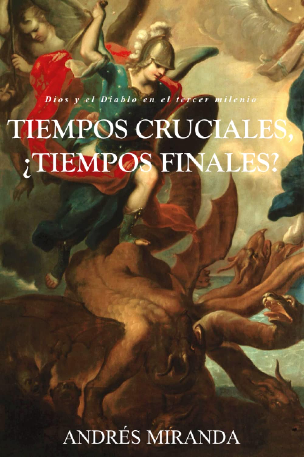 TIEMPOS CRUCIALES, ¿TIEMPOS FINALES?: Dios y el Diablo en el tercer milenio Politics & History