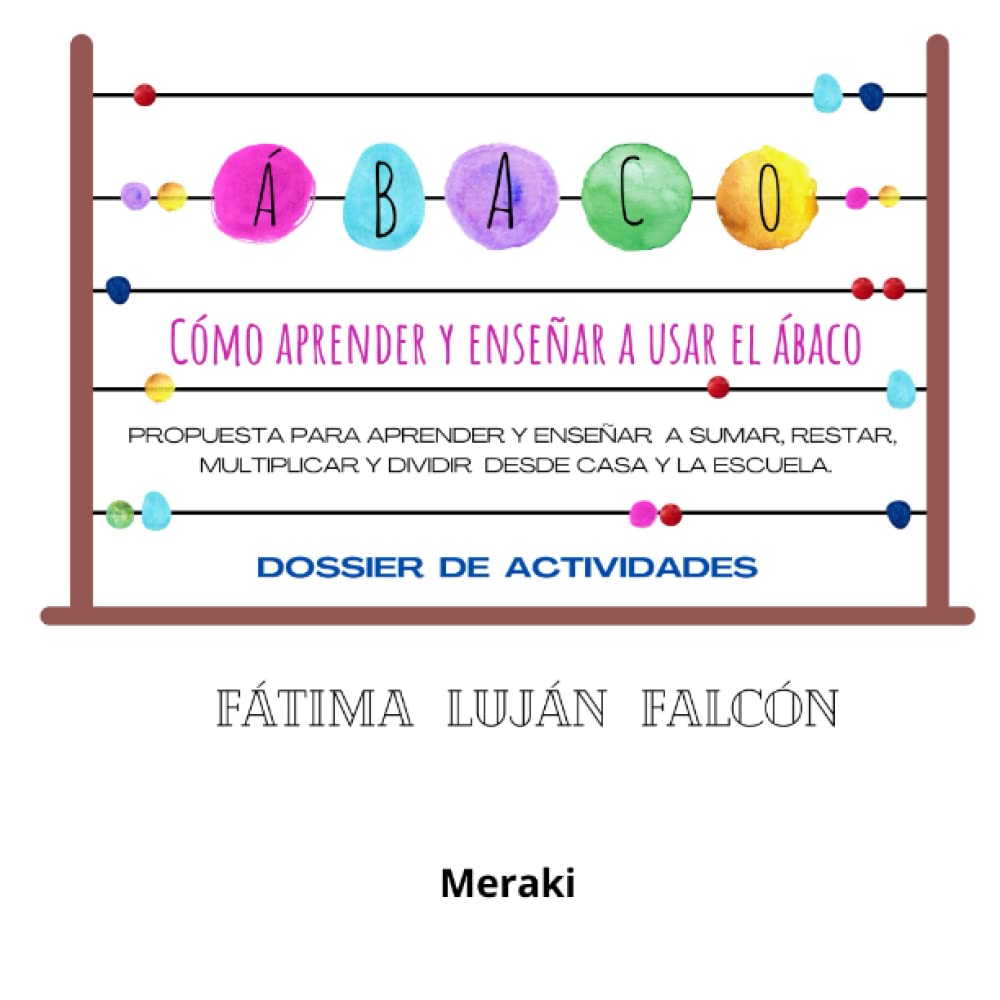 CÓMO APRENDER A ENSEÑAR Y A USAR EL ÁBACO: PROPUESTA PARA APRENDER Y ENSEÑAR A SUMAR, RESTAR, MULTIPLICAR Y DIVIDIR EN CASA Y EN LA ESCUELA Books