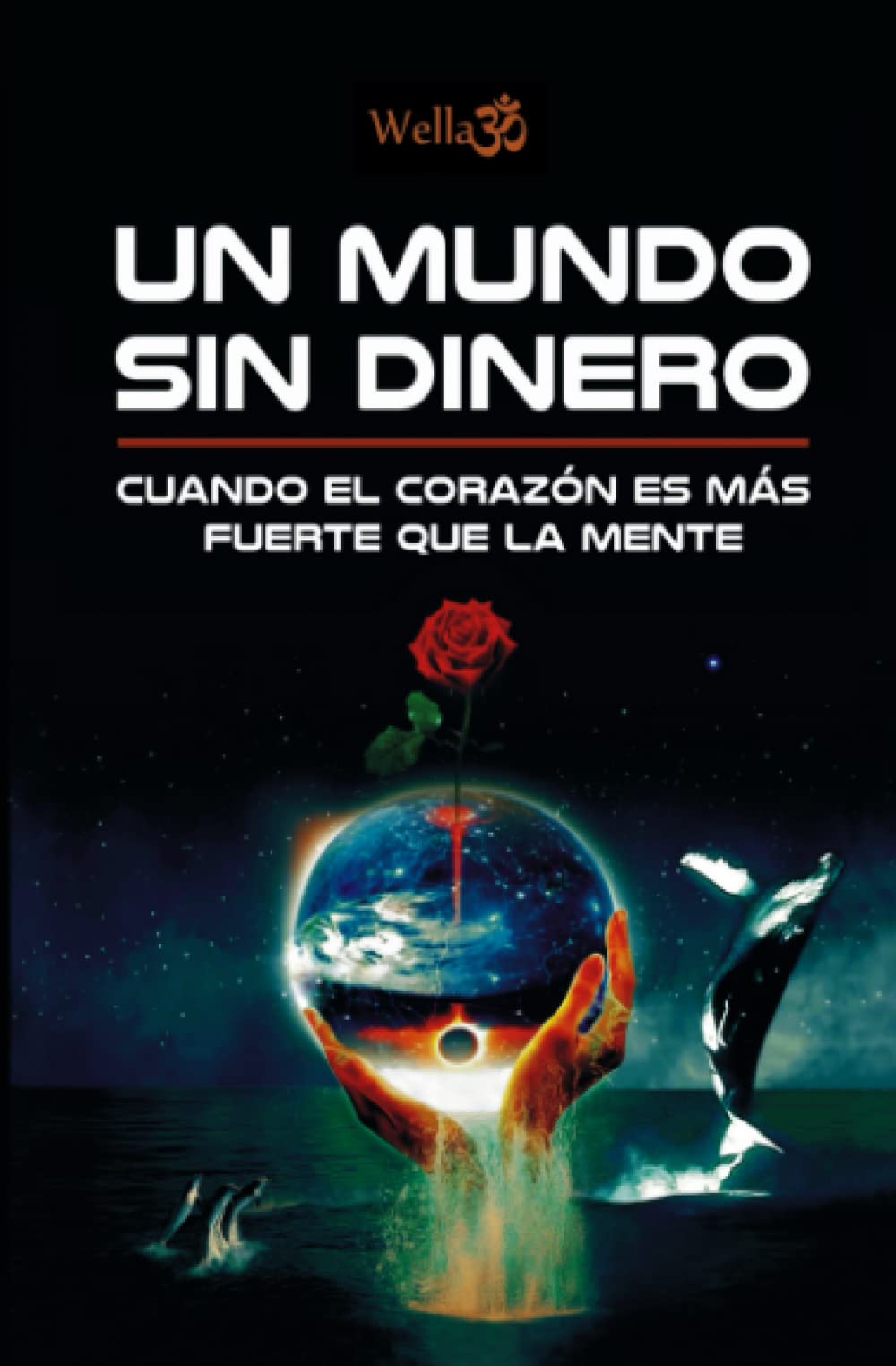 Un mundo sin dinero: Cuando el corazón es más fuerte que la mente Self-help
