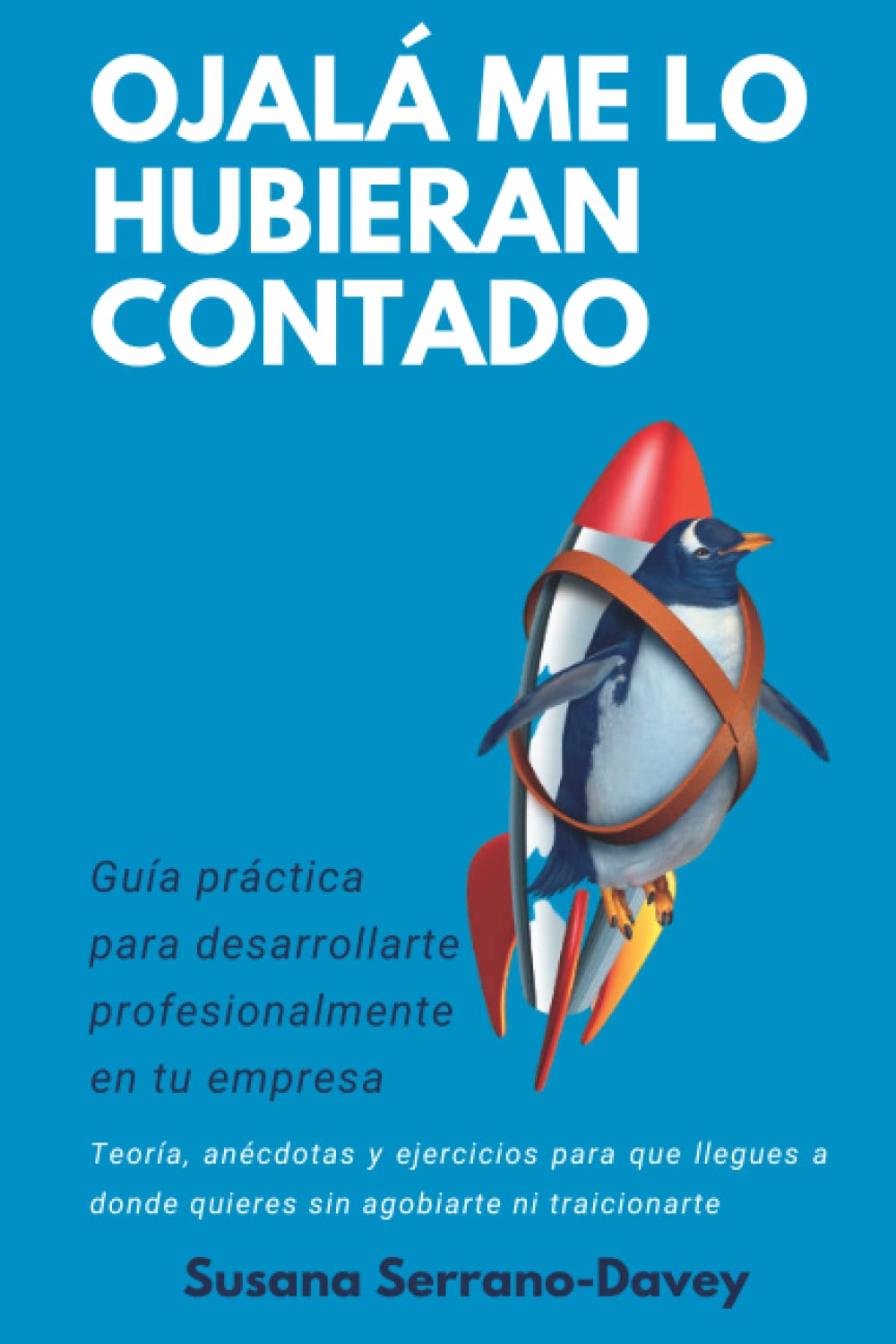 OJALÁ ME LO HUBIERAN CONTADO: Guía práctica de desarrollo profesional en tu empresa Business, Finance & Career