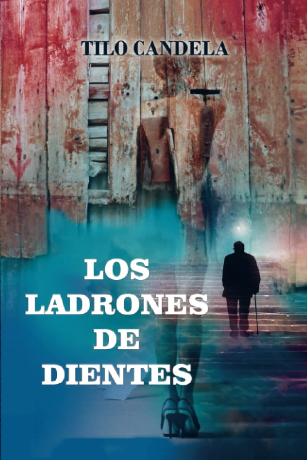 LOS LADRONES DE DIENTES: Un viaje hacia las luces y las sombras de lo humano Essays & Short Stories