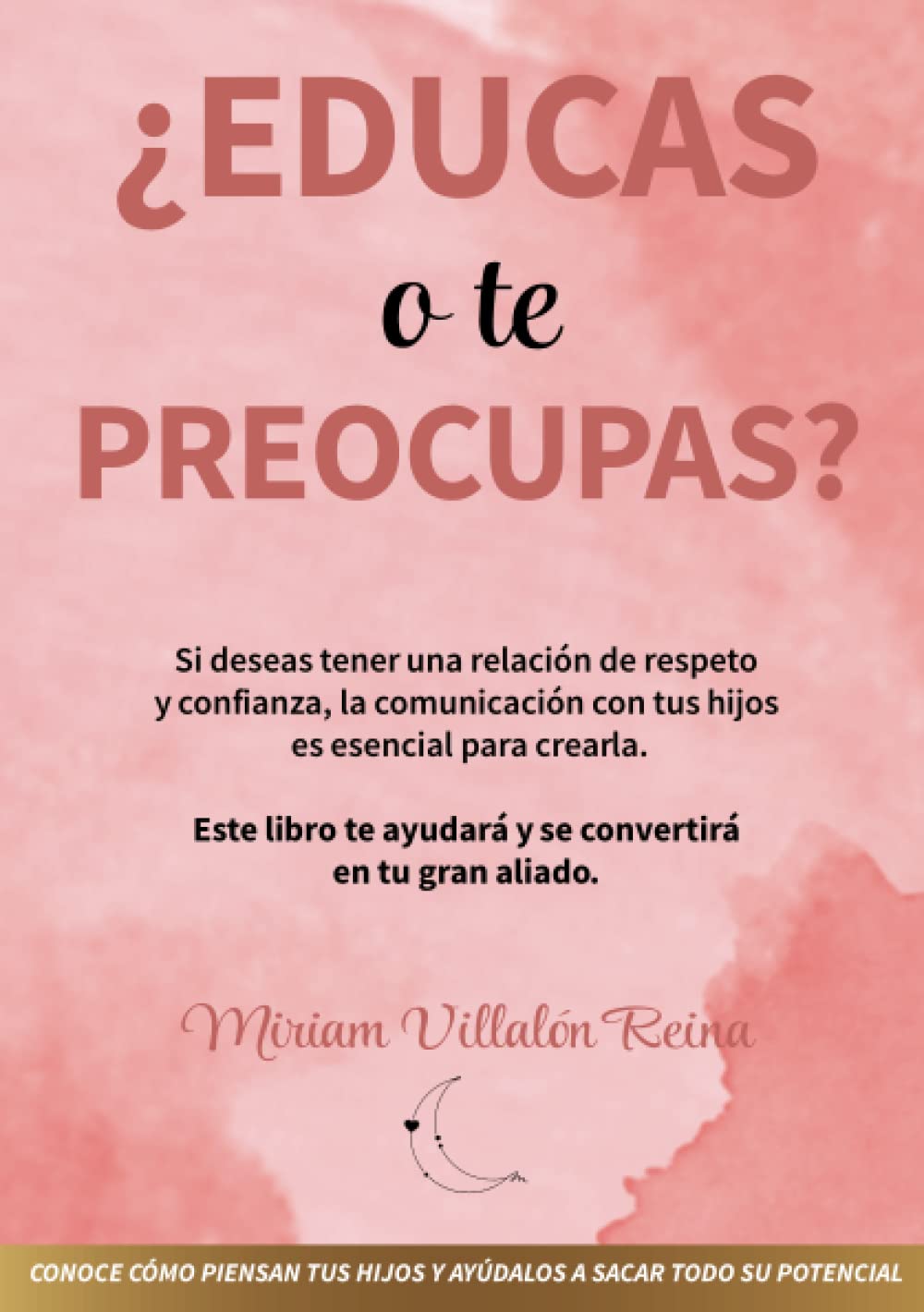 ¿Educas o te Preocupas?: Si deseas tener una relación de respeto y confianza, la comunicación con tus hijos es esencial para crearla. book