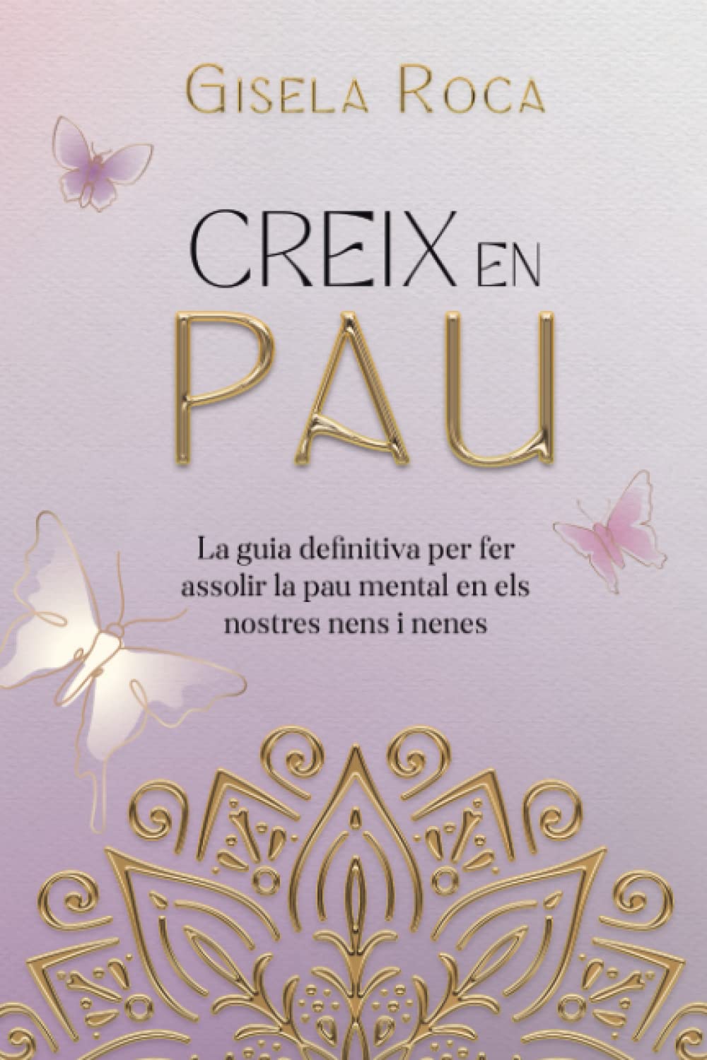 Creix en pau: La guia definitiva per fer assolir la pau mental en els nostres nens i nenes Learning & Reference