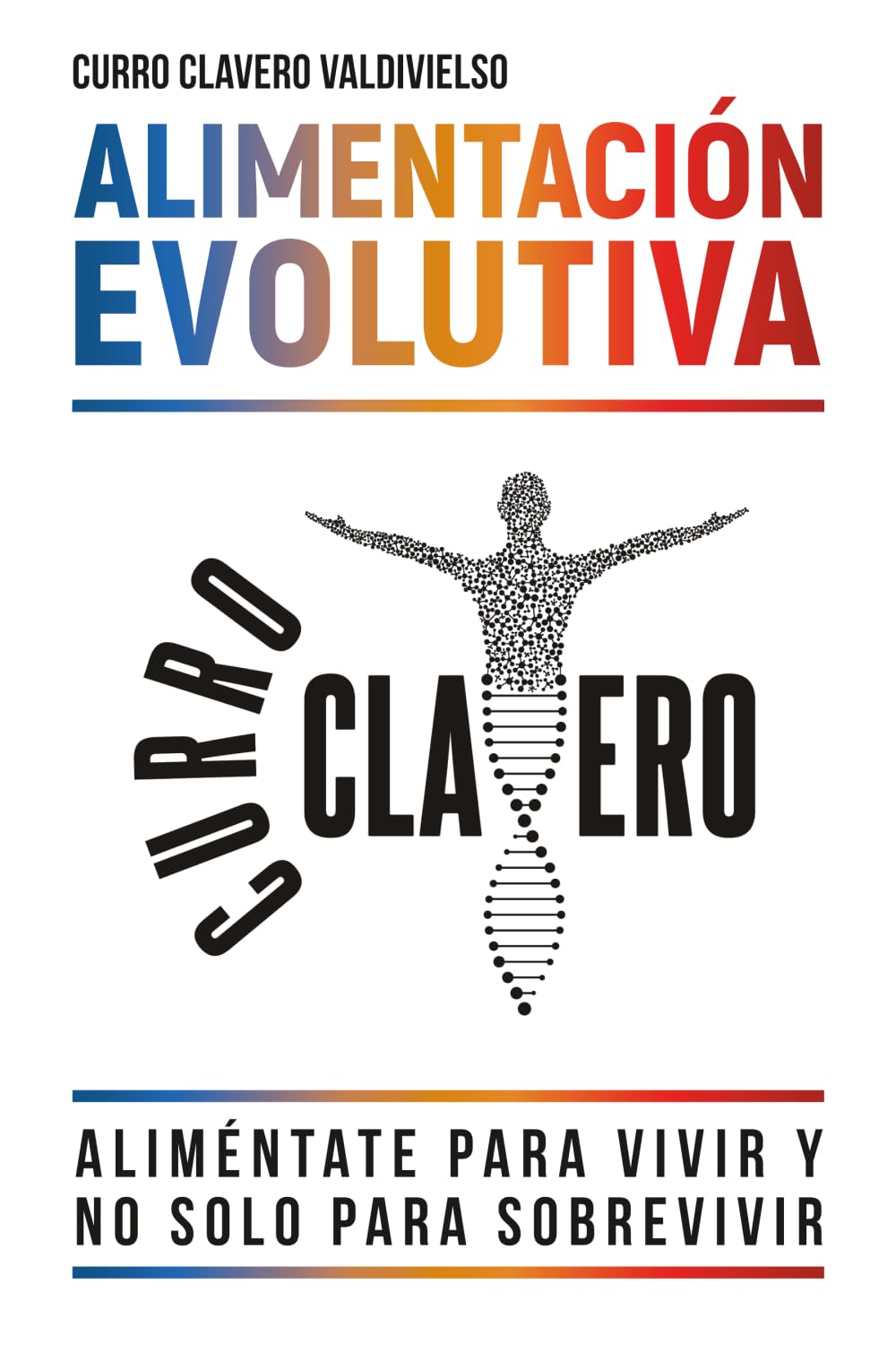 ALIMENTACIÓN EVOLUTIVA: Aliméntate para vivir y no solo para sobrevivir - MÉTODO CLAVERO Medicine