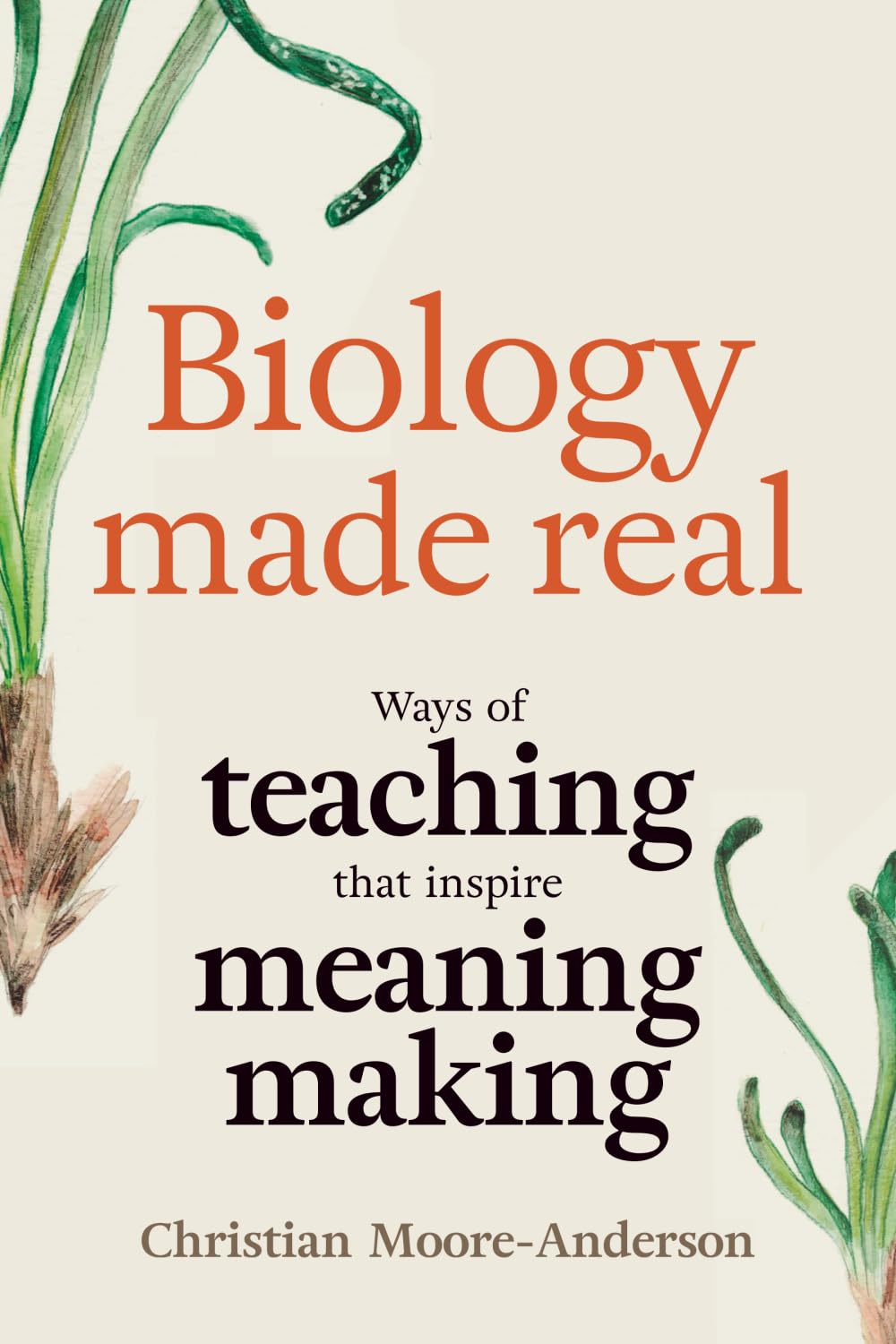 Biology Made Real: Ways of Teaching that Inspire Meaning-Making Books