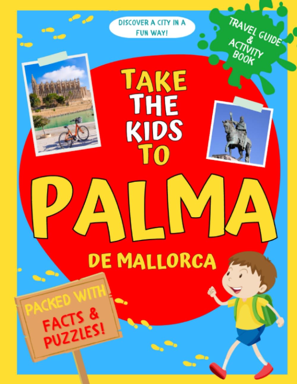 Take the kids to Palma de Mallorca: Travel guide and activity book to discover a city in a fun way! Packed with facts and puzzles. Travel Guides