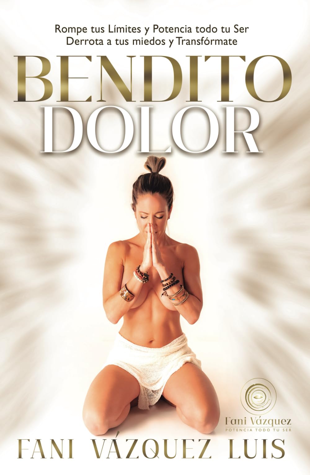 Bendito Dolor: Rompe tus Límites y Potencia todo tu ser. Derrota a tus miedos y transfórmate book