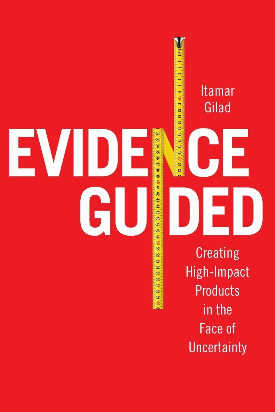 Evidence-Guided: Creating High Impact Products in the Face of Uncertainty book