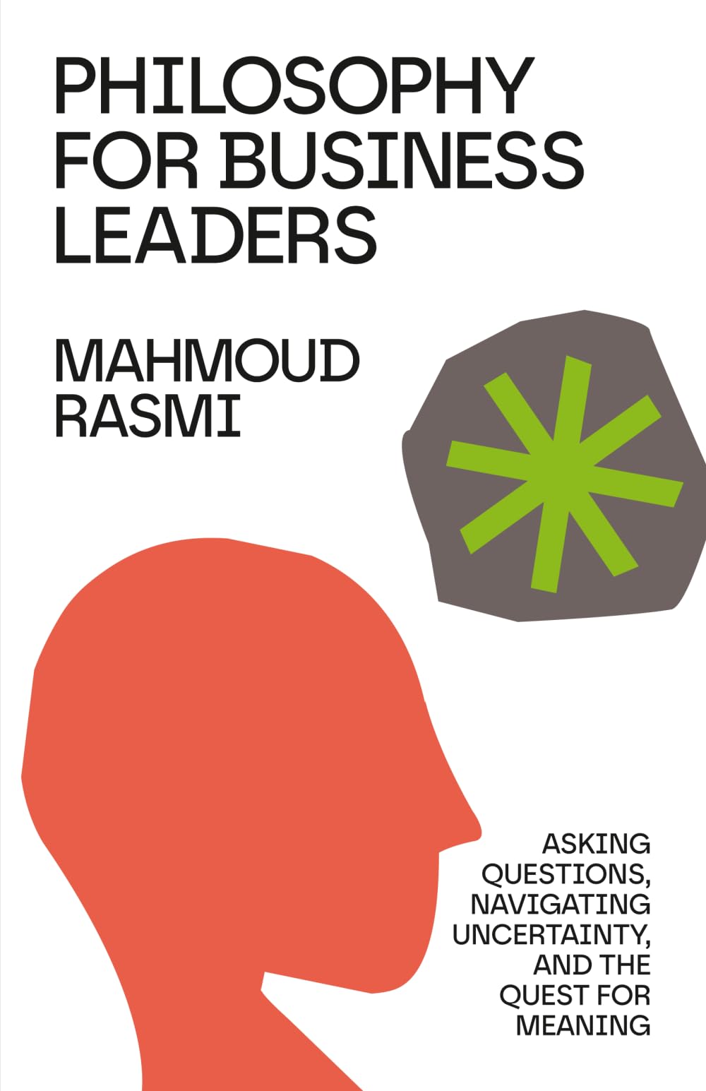 Philosophy for Business Leaders: Asking Questions, Navigating Uncertainty, and the Quest for Meaning Philosophy