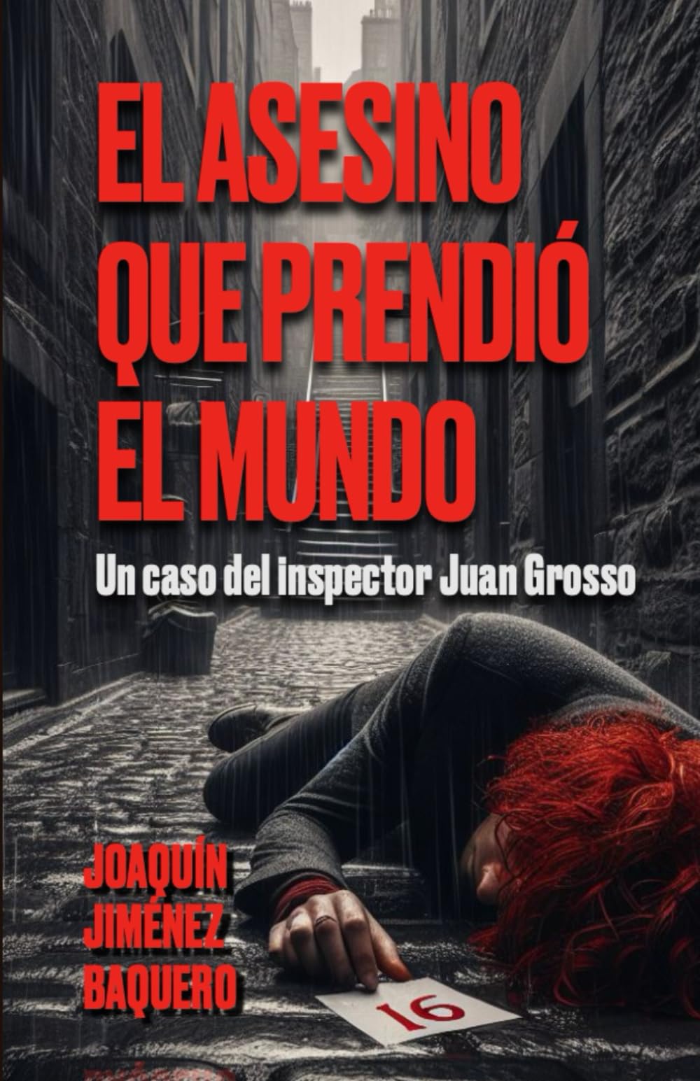 EL ASESINO QUE PRENDIÓ EL MUNDO: Un caso del inspector Juan Grosso Detective & CSI