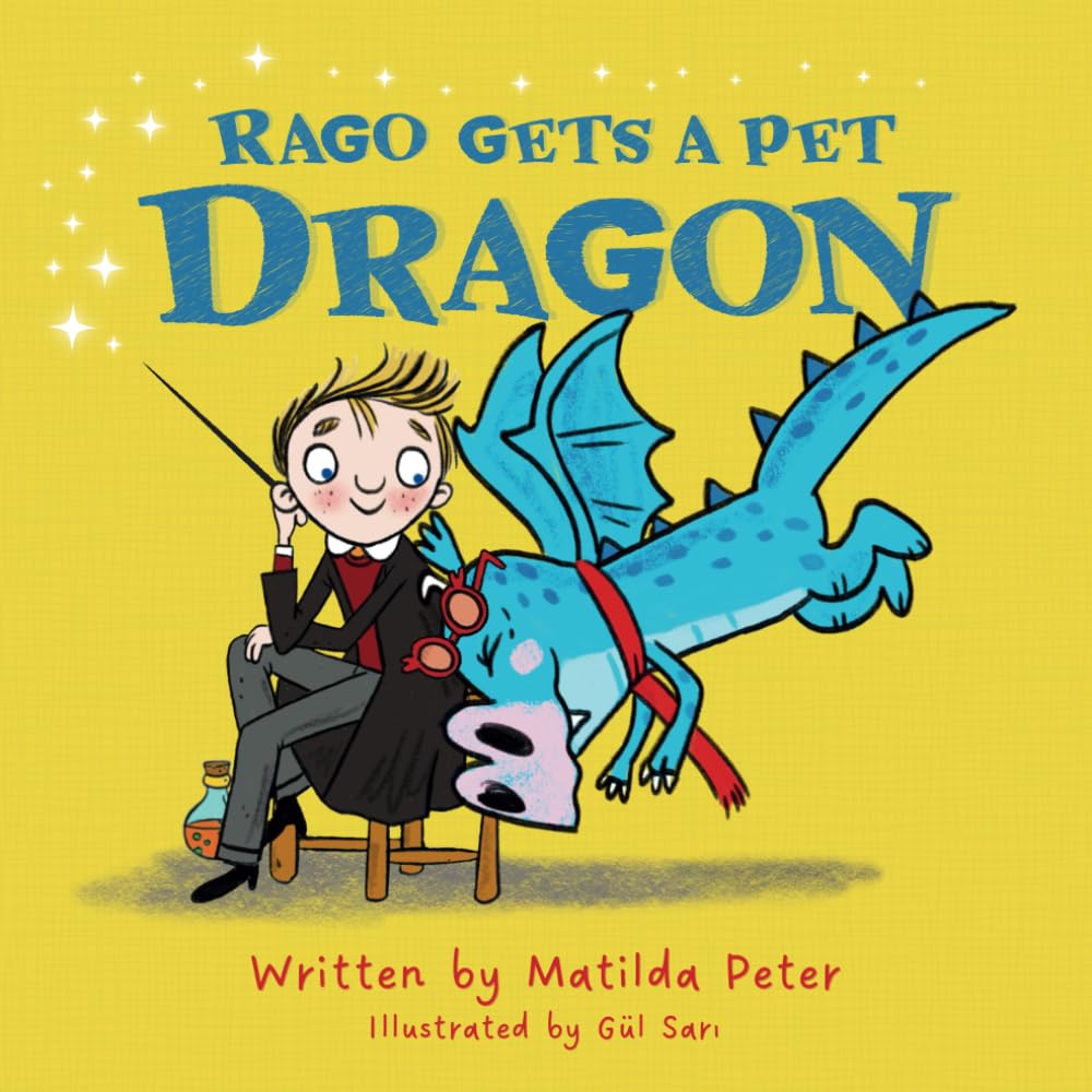 Rago Gets A Pet Dragon: Humorous rhyming story about the mishaps of a young wizard who gets a pet dragon Non-fiction