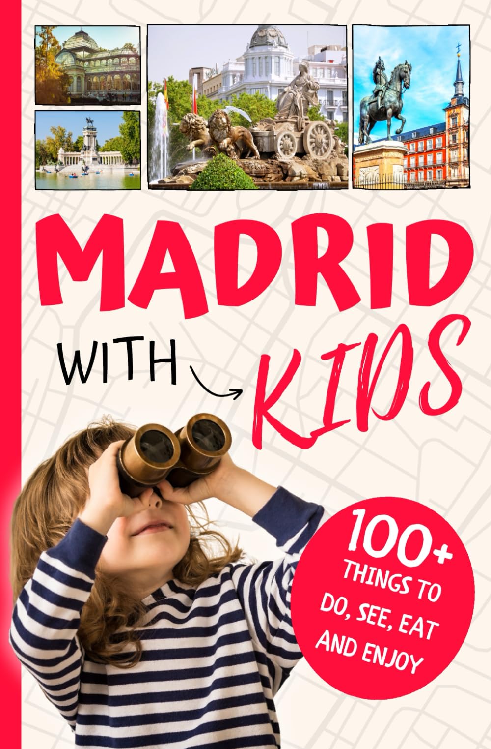 Madrid with Kids: 100+ things to do, see, eat and enjoy Travel Guides