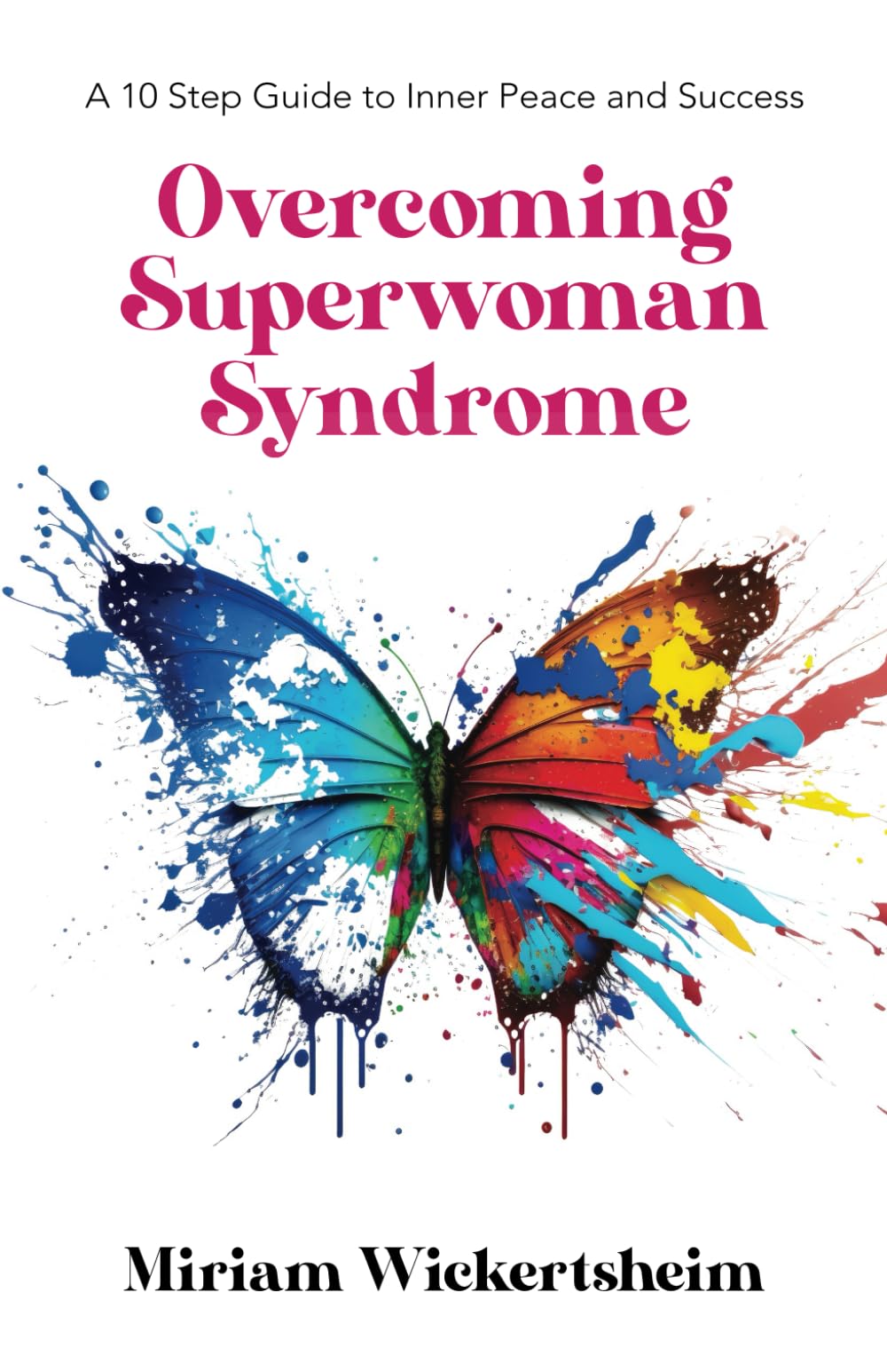 Overcoming Superwoman Syndrome: A 10 Step Guide to Inner Peace and Success Lifestyle
