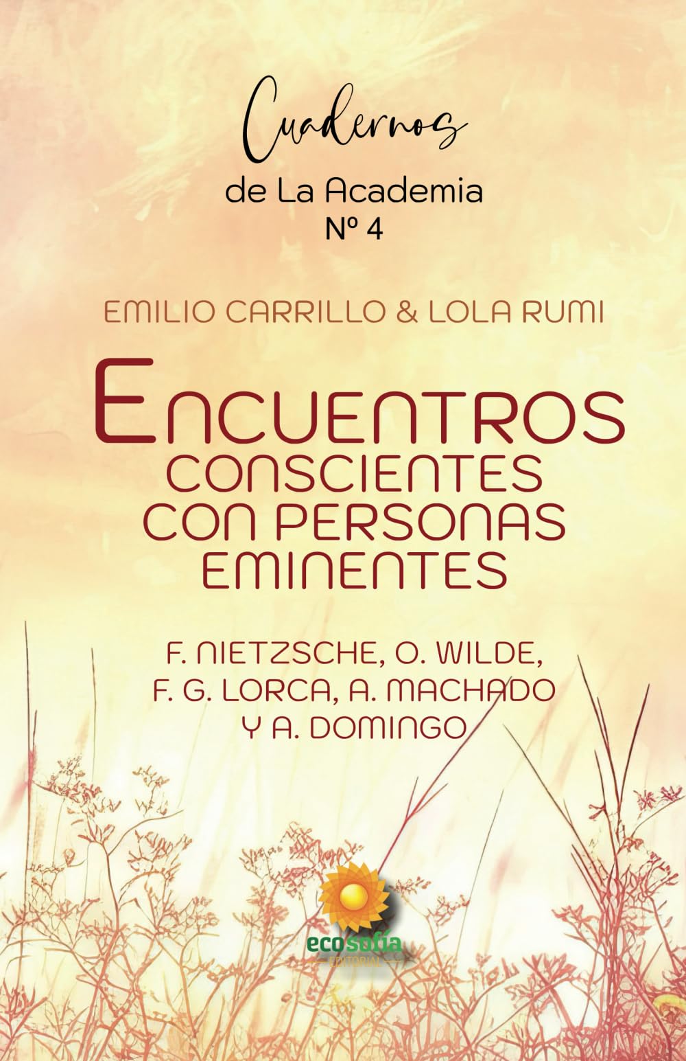 Encuentros conscientes con personas eminentes: F. Nietzsche, F. García Lorca, O. Wilde, A. Machado, A. Domingo (LOS CUADERNOS DE LA ACADEMIA DE LA CONSCIENCIA) Self-help