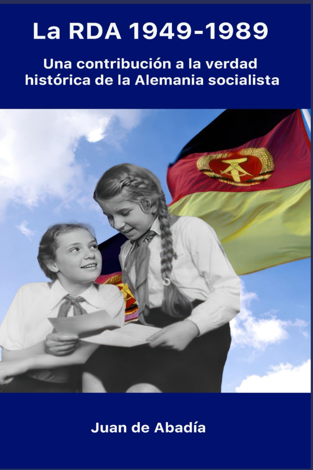 La RDA 1949-1989: Una contribución a la verdad histórica sobre la Alemania socialista Social Sciences