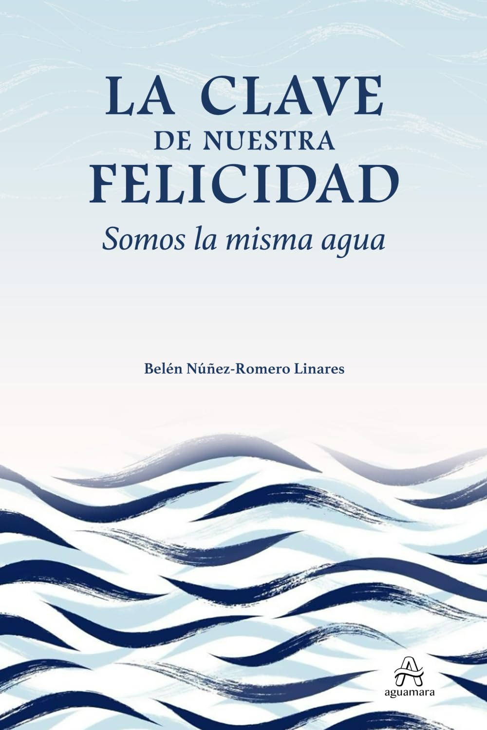 La clave de nuestra felicidad. Somos la misma agua: (Desarrollo personal y autoayuda) Computer Science
