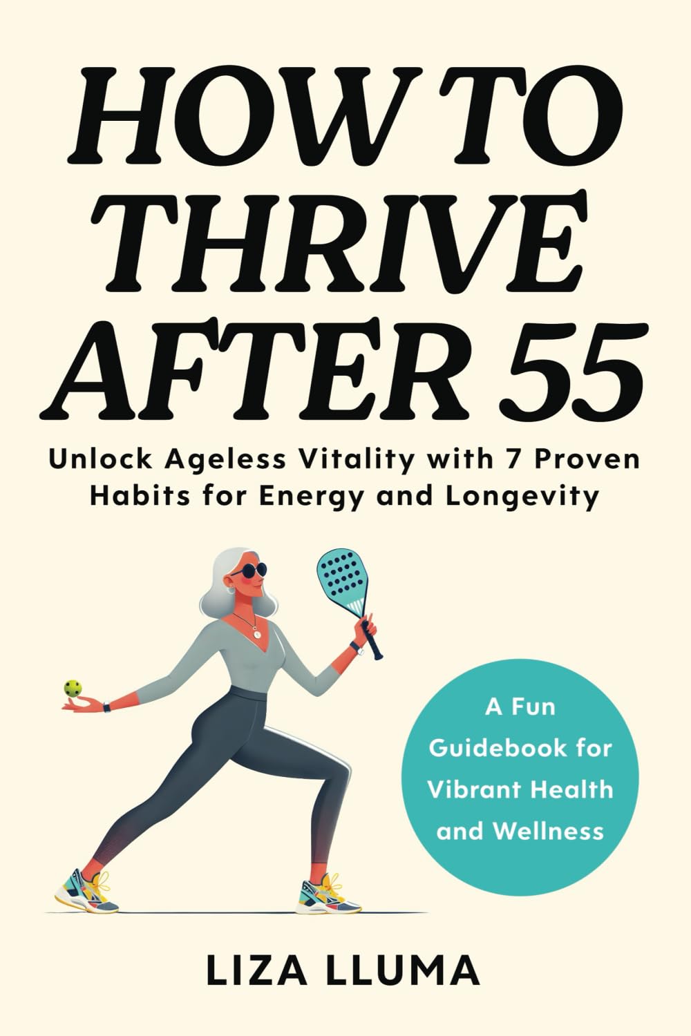 How to Thrive After 55: Unlock Ageless Vitality with 7 Proven Habits for Energy, Longevity, and Health Health, Nutrition & Fitness