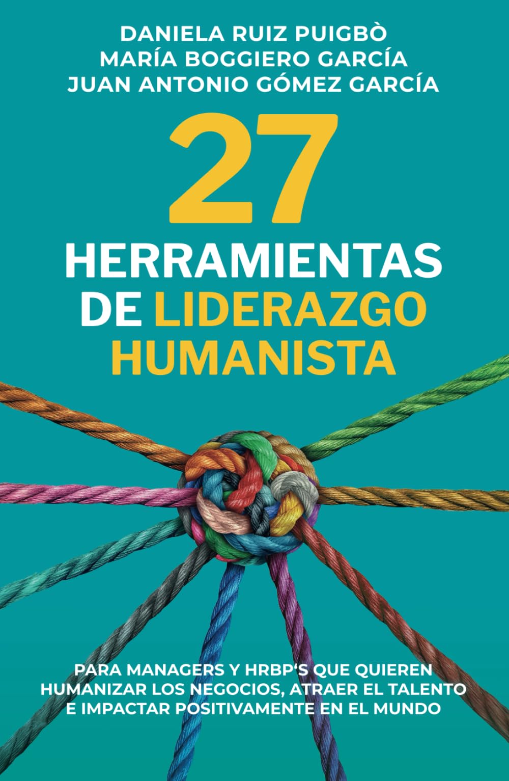 27 Herramientas de Liderazgo Humanista: Para Managers y HRBP 's que quieren humanizar los negocios, atraer el talento e impactar positivamente en el mundo Business, Finance & Career