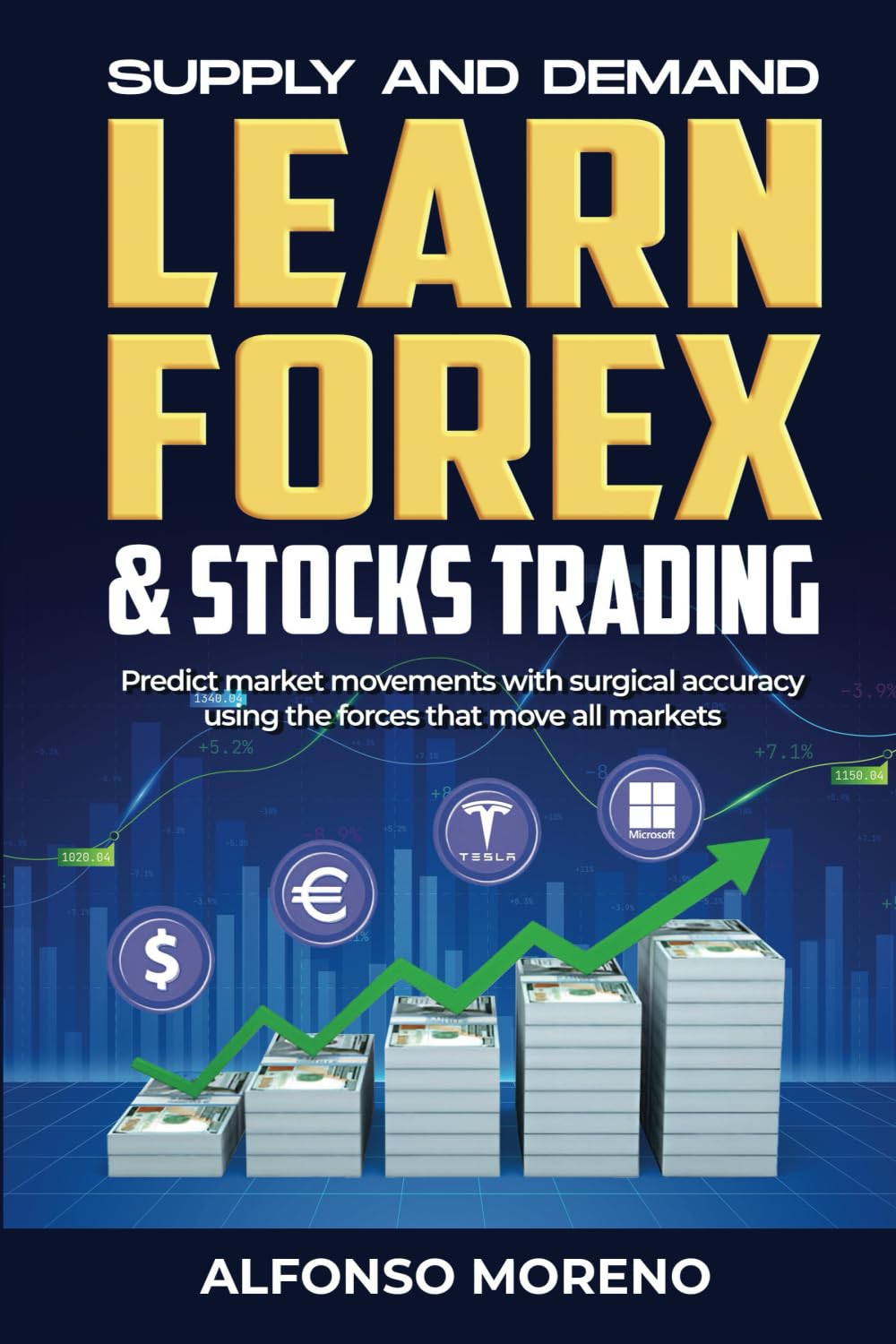 Supply and Demand: Learn Forex and Stocks Trading: Predict market movements with surgical accuracy using the forces that move all markets Business, Finance & Career