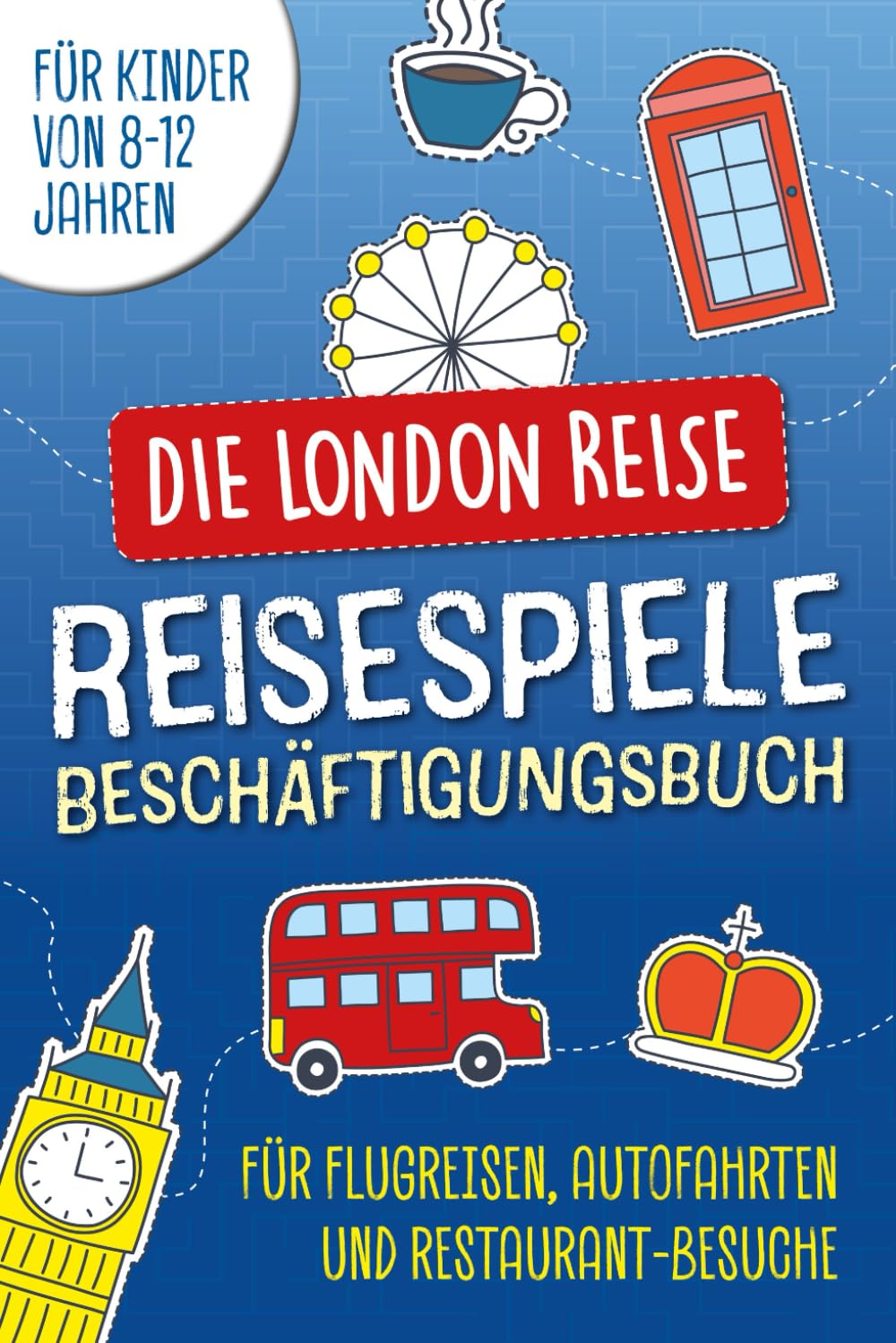 Die London Reise. Reisespiele und Beschäftigungsbuch für Kinder von 8-12 Jahren: Für Flugreisen, Autofahrten, Restaurant-Besuche Non-fiction