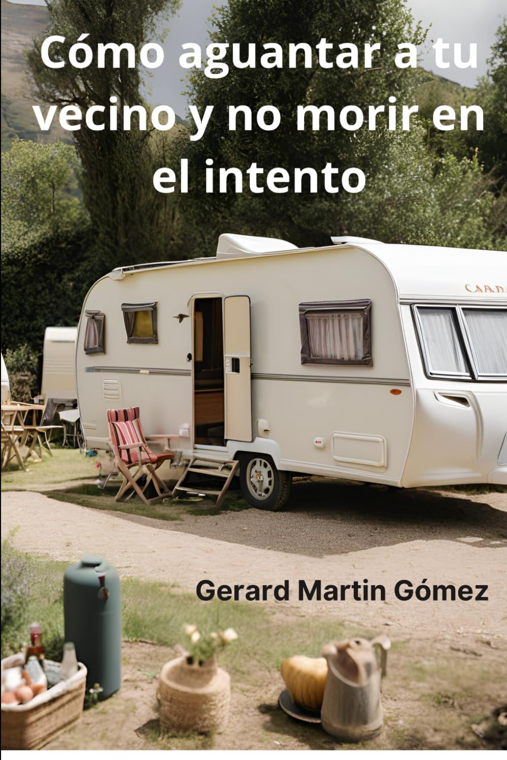 Cómo aguantar a tu vecino y no morir en el intento (Crónicas del Camping: Aventuras con Manolo, Band 1) Leisure & Fun