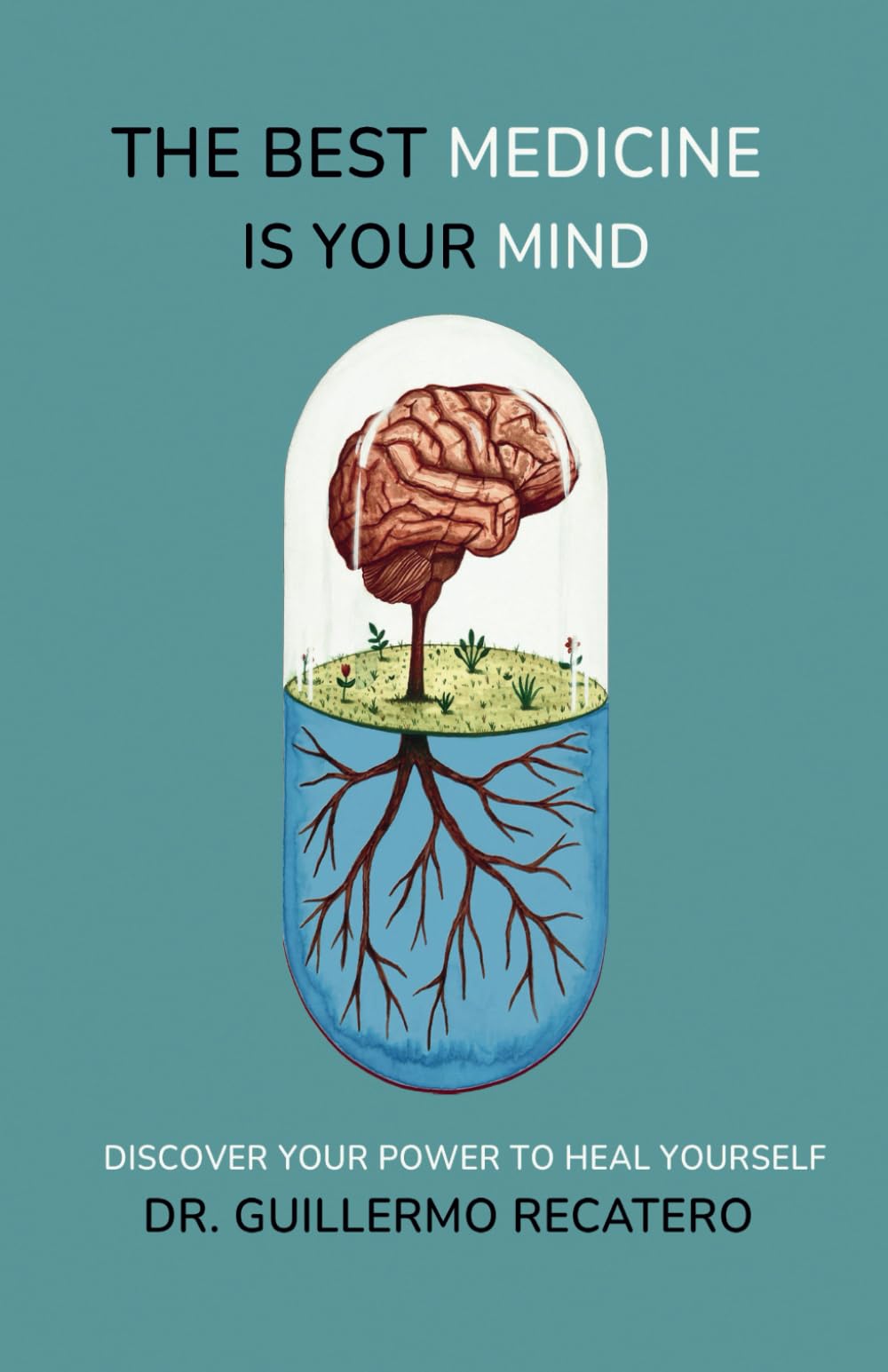 The Best Medicine Is Your Mind: Unlock the Healing Power Within You Medicine