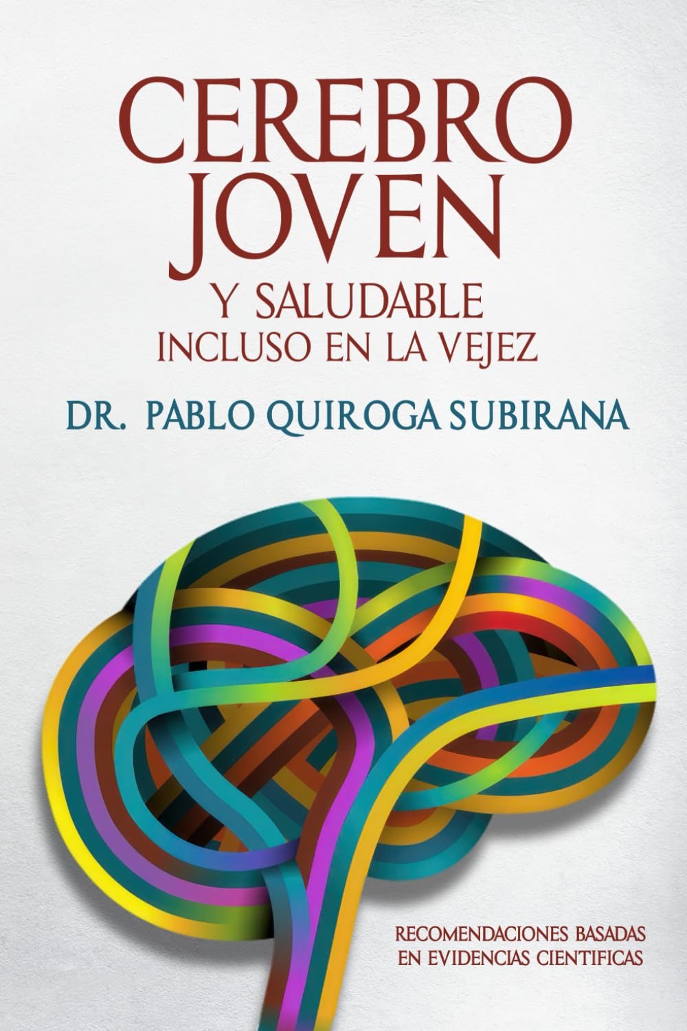 CEREBRO JOVEN: Y SALUDABLE INCLUSO EN LA VEJEZ. RECOMENDACIONES BASADAS EN EVIDENCIAS CIENTÍFICAS Medicine