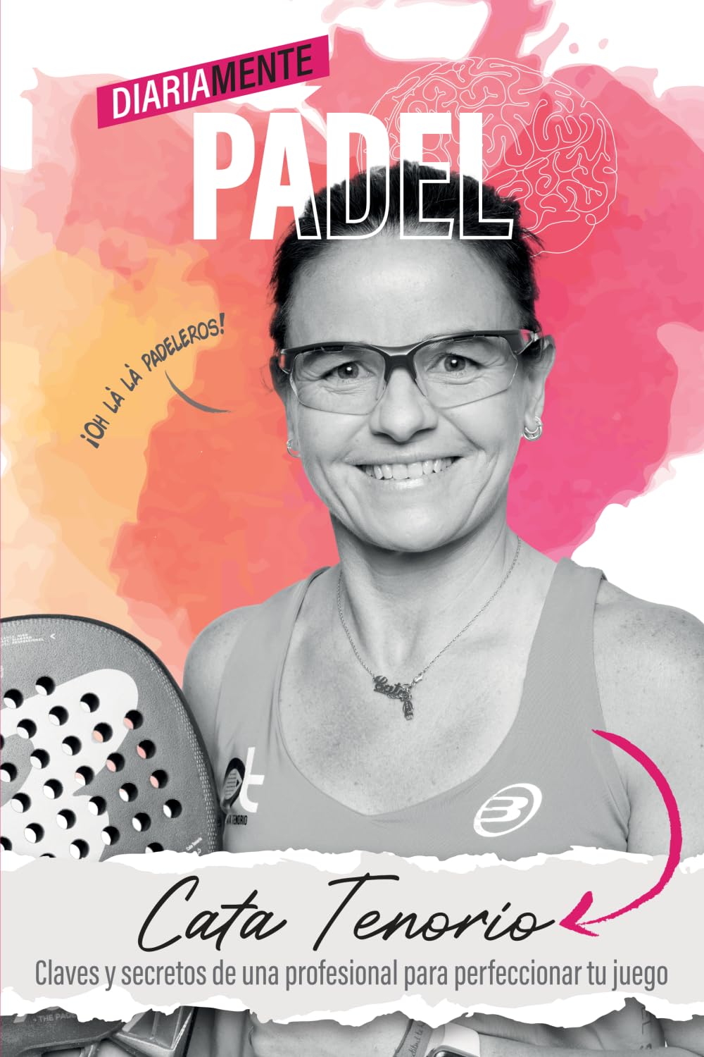 Diariamente pádel: Claves y secretos de una profesional para perfeccionar tu juego Leisure & Fun