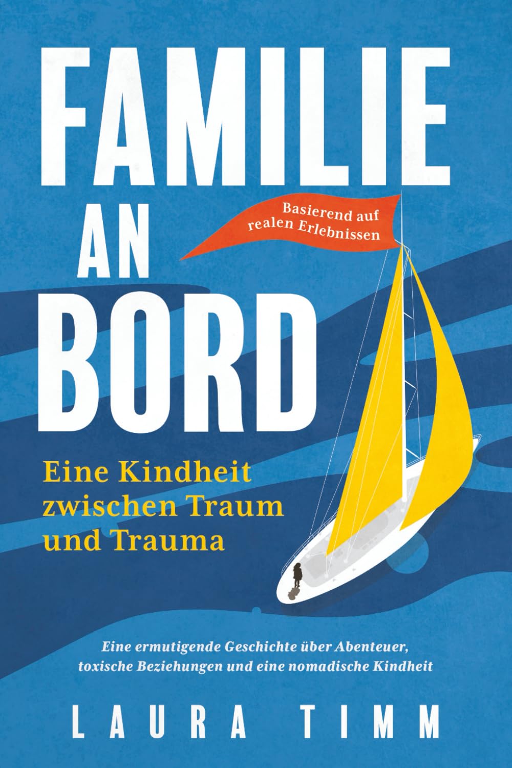 Familie an Bord – Eine Kindheit zwischen Traum und Trauma: Eine ermutigende Geschichte über Abenteuer, toxische Beziehungen und eine nomadische Kindheit. Basierend auf realen Erlebnissen Politics & Society Books