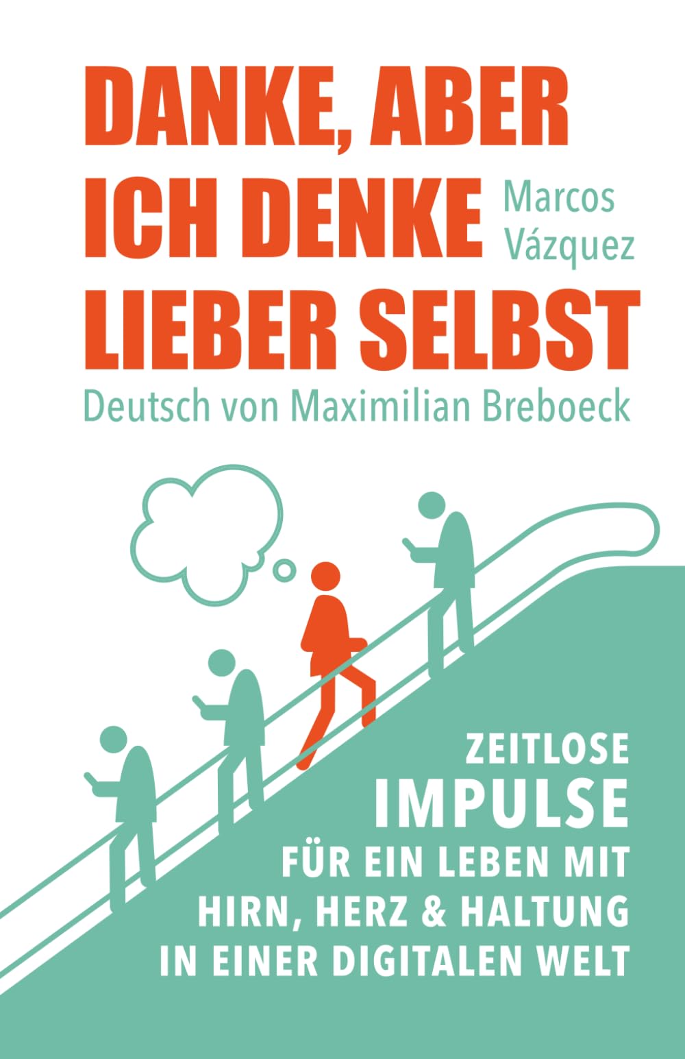 Danke, aber ich denke lieber selbst: Zeitlose Impulse für ein Leben mit Hirn, Herz und Haltung in einer digitalen Welt book