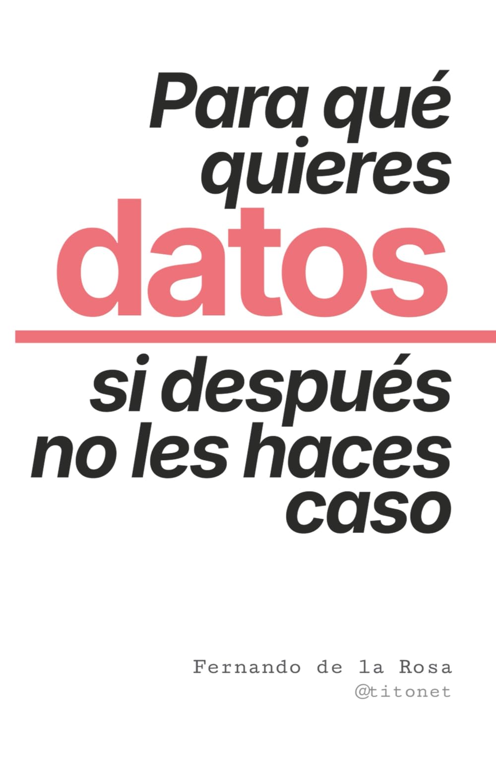 Para qué quieres datos si después no les haces caso: Cultura de datos, sesgos cognitivos y data storytelling para mejorar la toma de decisiones book