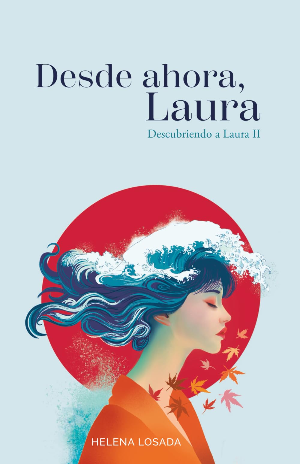 Desde ahora, Laura (novela romántica): Romance contemporáneo ambientado en Japón con una protagonista real (Descubriendo a Laura, Band 2) Contemporary literature Books