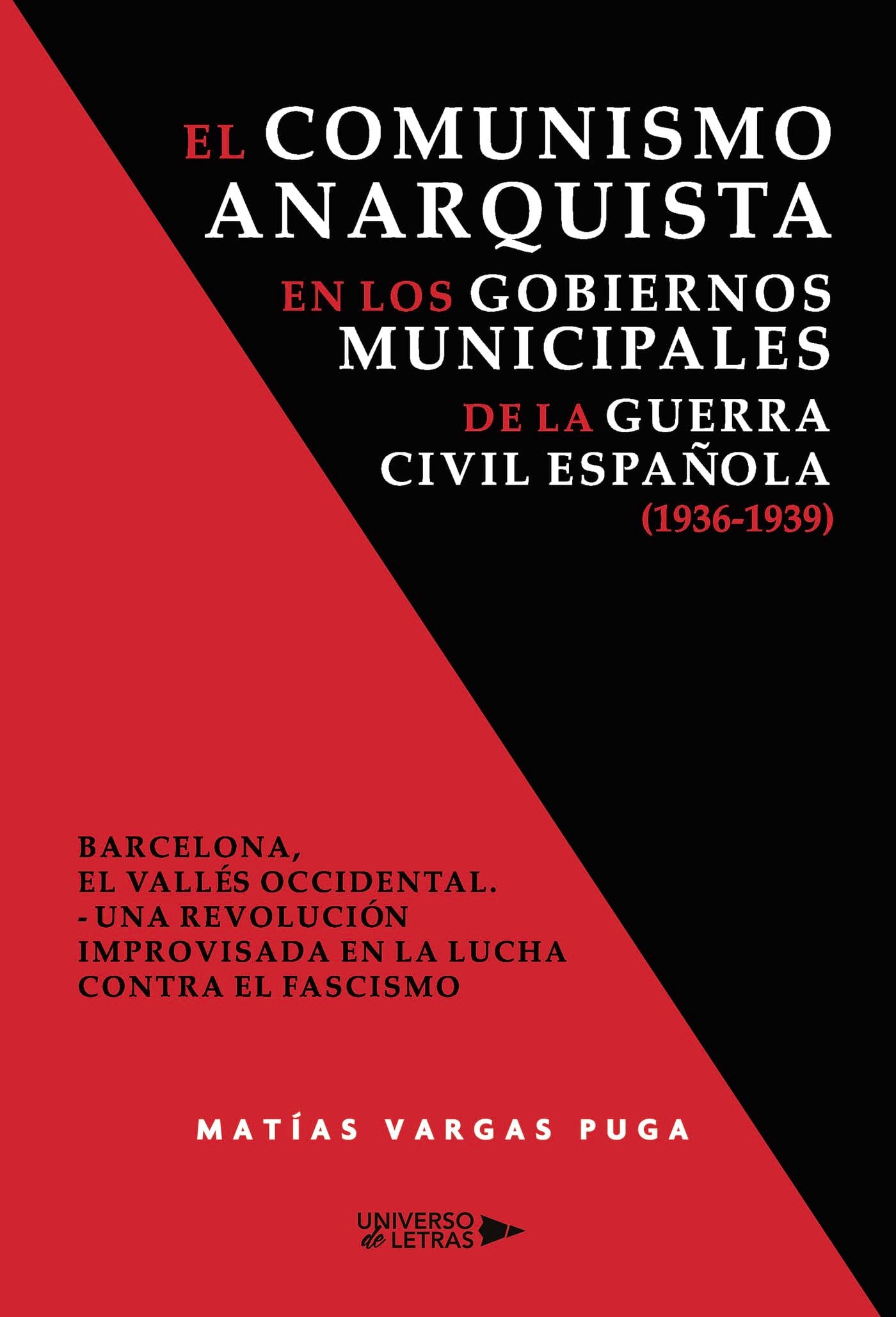 El comunismo anarquista en los gobiernos municipales de la guerra civil española (1936-1939): Barcelona, El Vallés occidental. - Una revolución improvisada en la lucha contra el fascismo Politics & History