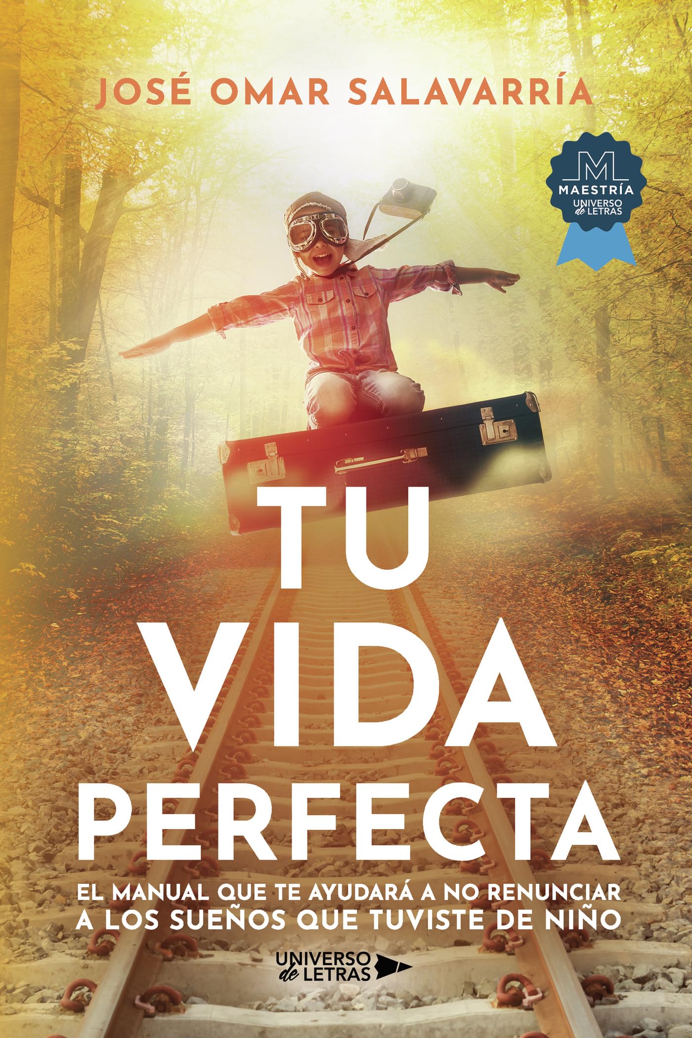 Tu vida perfecta: El manual que te ayudará a no renunciar a los sueños que tuviste de niño Self-help