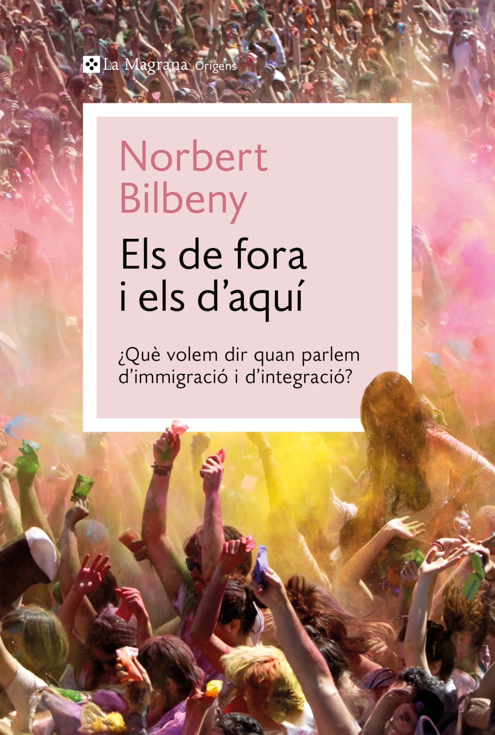 Els de fora i els d'aquí: Què volem dir quan parlem d’immigració i d’integració? (Orígens) Books