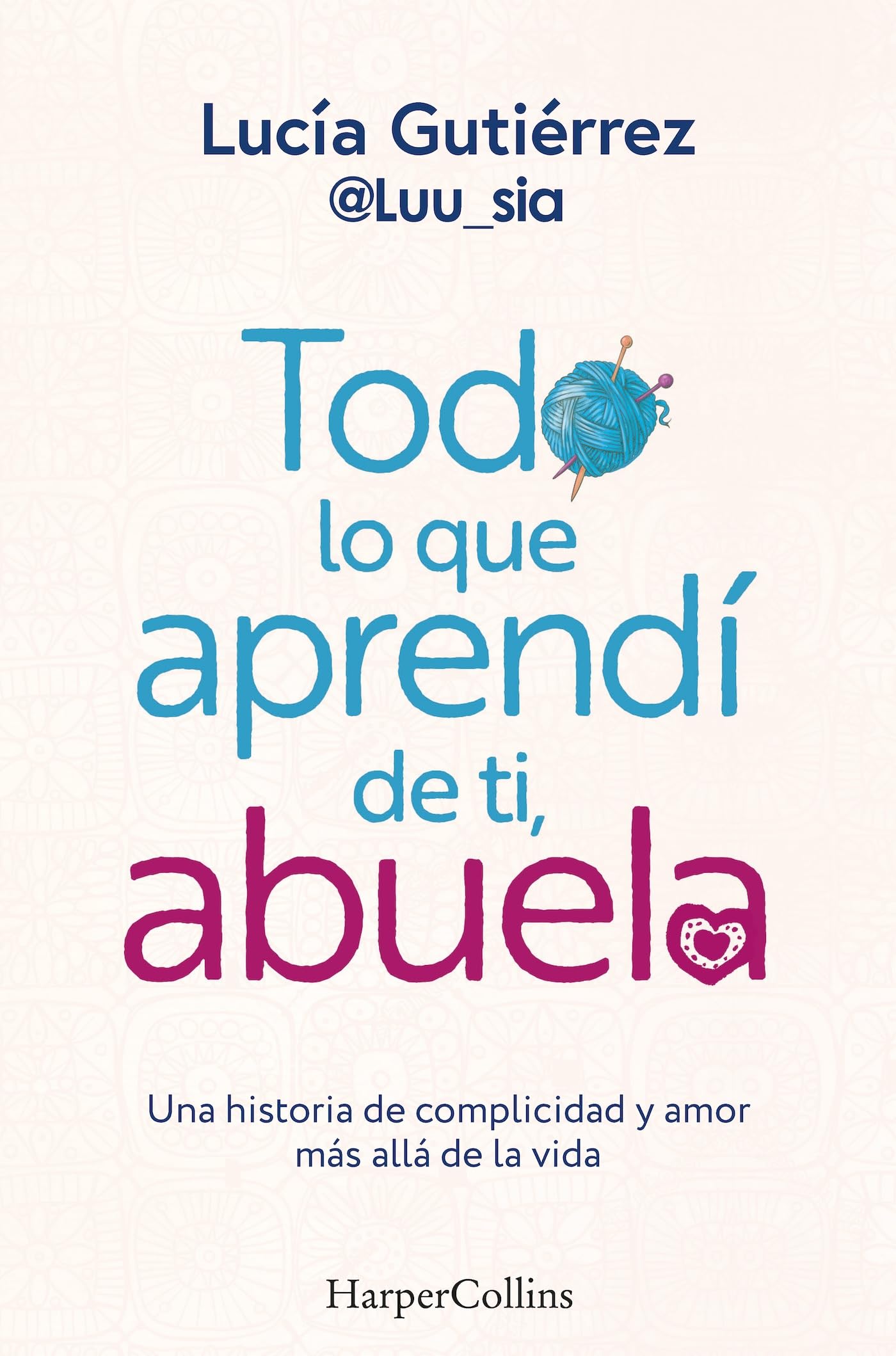 Todo lo que aprendí de ti, abuela: Una historia de complicidad y amor más allá de la vida (HarperCollins) Books
