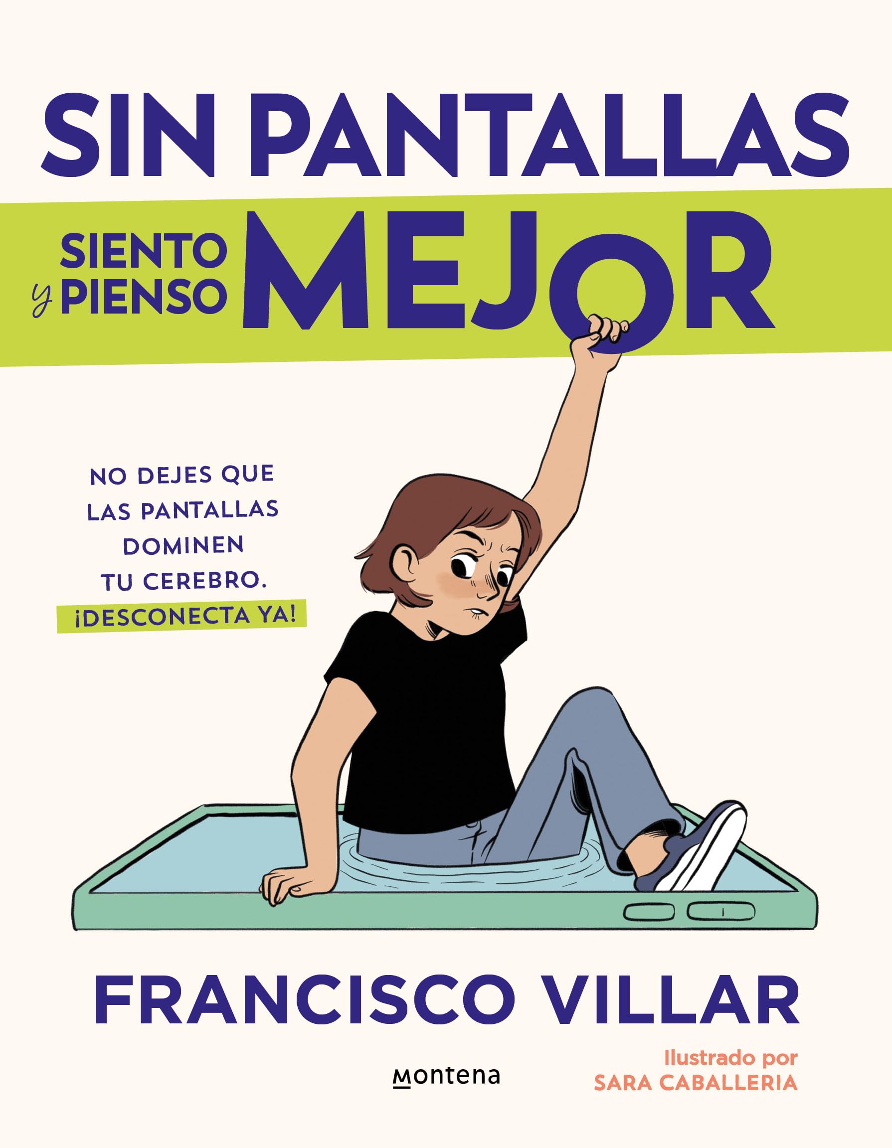 Sin pantallas siento y pienso mejor: No dejes que las pantallas dominen tu cerebro. Aprende cómo te afectan y desconecta ¡ya! (Lo más visto) Books