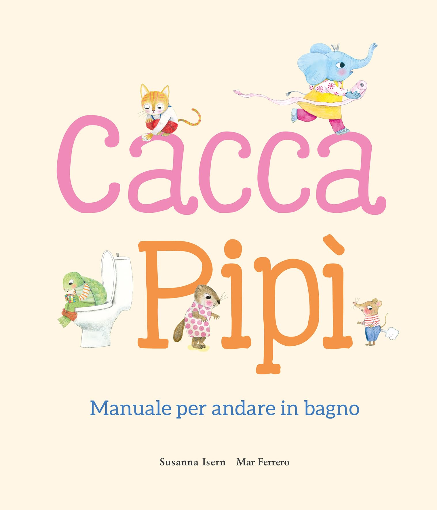 Cacca. Pipì. Manuale per andare in bagno. Ediz. illustrata book