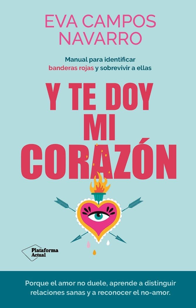 Y te doy mi corazón: Manual para identificar banderas rojas y sobrevivir a ellas (Plataforma Actual) Business, Finance & Career