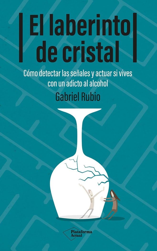 El laberinto de cristal: Cómo detectar y actuar si vives con un adicto al alcohol Books