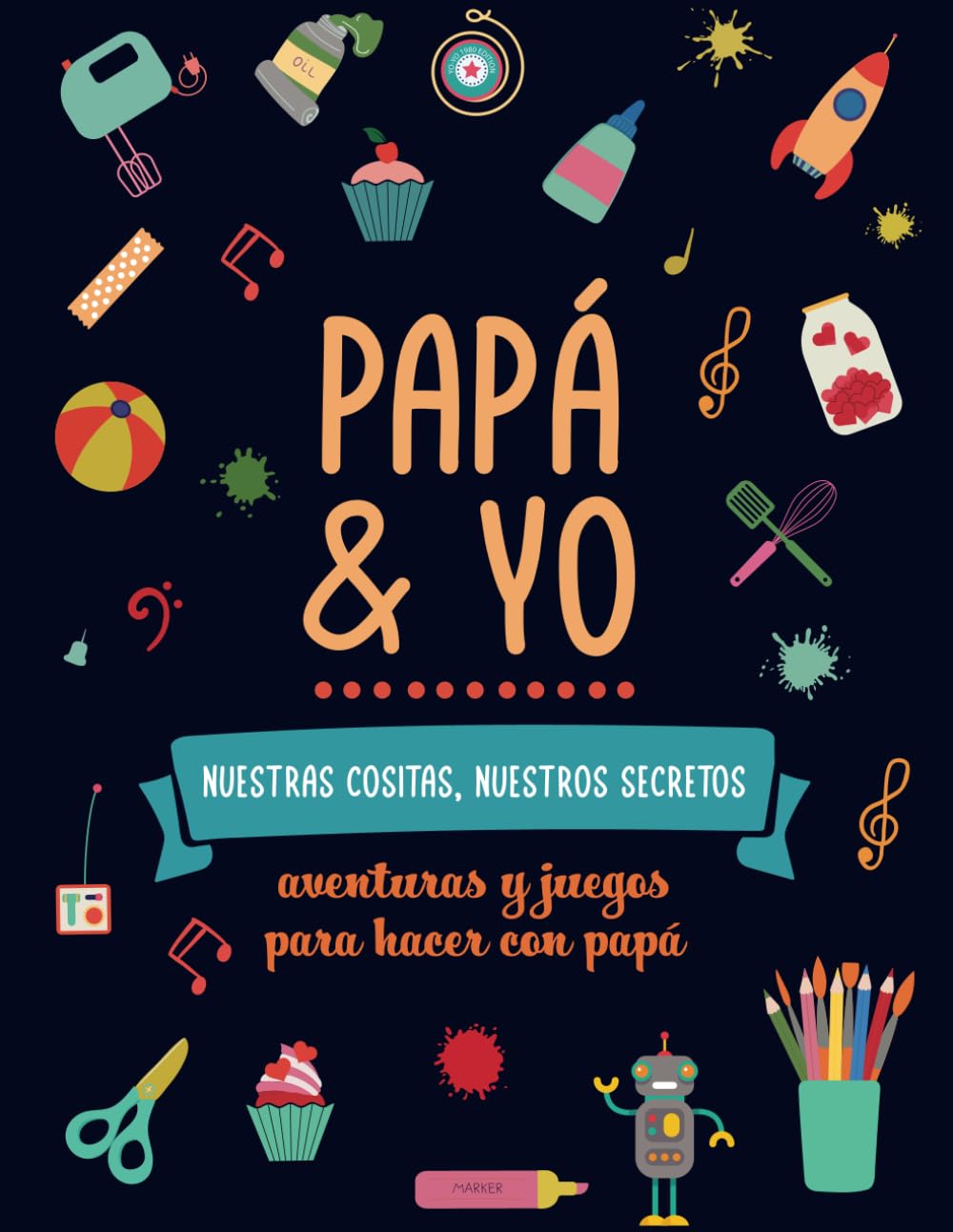 Papá y yo, nuestras cositas nuestros secretos. Aventuras y juegos para hacer con papá: Diario divertido con actividades para hacer y mejorar la ... o hijo | Regalo original padre hija o hijo Non-fiction