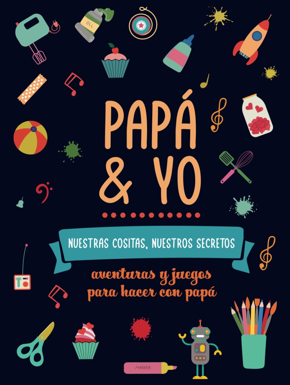 Papá y yo, nuestras cositas nuestros secretos. Aventuras y juegos para hacer con papá Novels & Short Stories