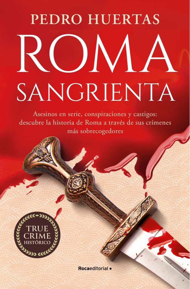 Roma sangrienta: Asesinos en serie, conspiraciones y castigos: descubre la historia de Roma a través de sus crímenes más sobrecogedores book