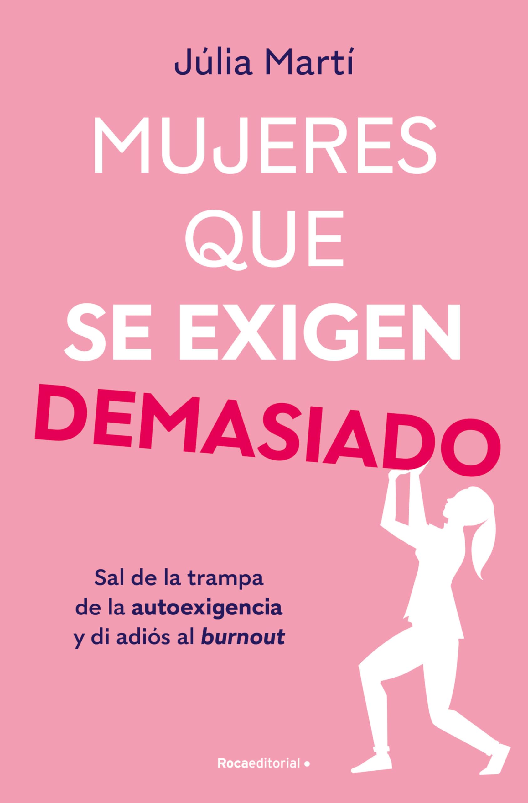 Mujeres que se exigen demasiado / Women Who Are Too Self-Demanding: Sal de la trampa de la autoexigencia y di adios al burnout book