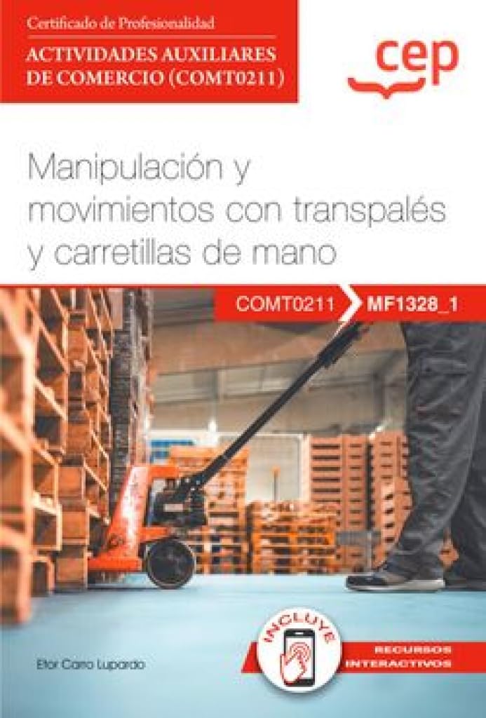 Manual. Manipulación y movimientos con transpalés y carretillas de mano (MF1328_1). Certificados de profesionalidad. Actividades auxiliares de comercio (COMT0211) Business, Finance & Career