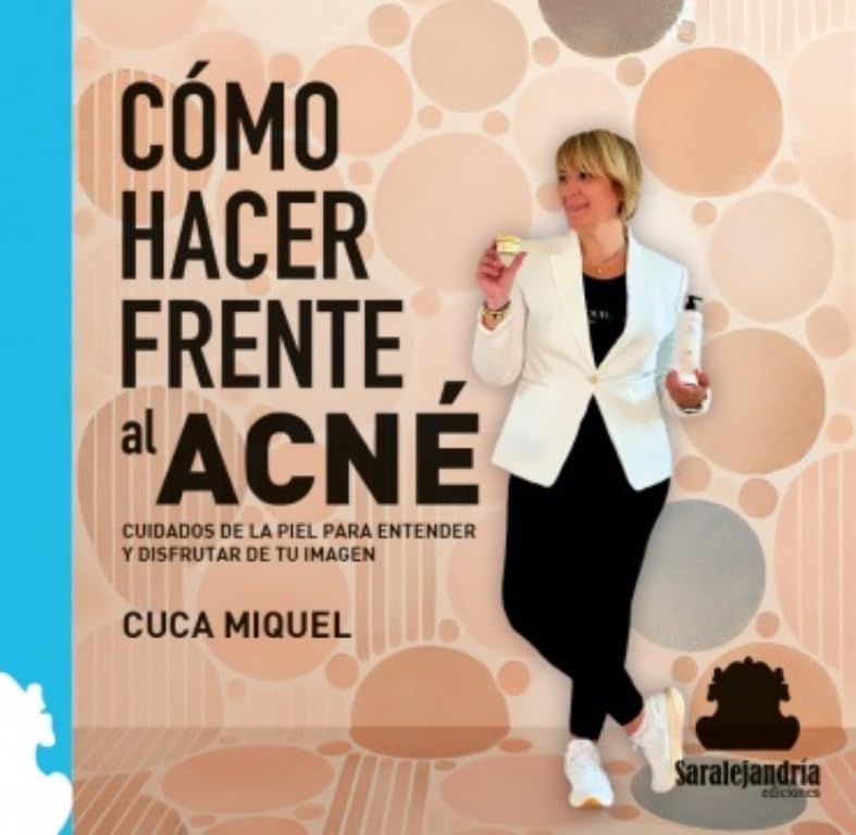 CÓMO HACER FRENTE AL ACNÉ: CUIDADOS DE LA PIEL PARA ENTENDER Y DISFRUTAR DE TU IMAGEN. Books